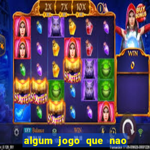 algum jogo que nao precisa depositar dinheiro